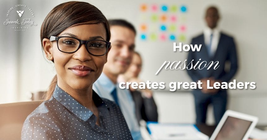 how passion creates great leaders
