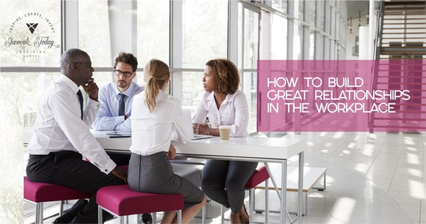 How to Build great Relationships in the Workplace