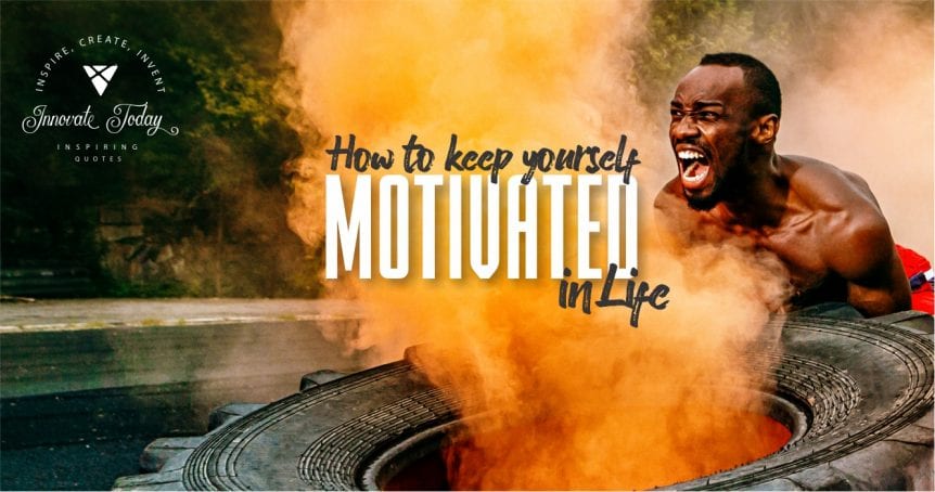 How to Keep Yourself Motivated in Life