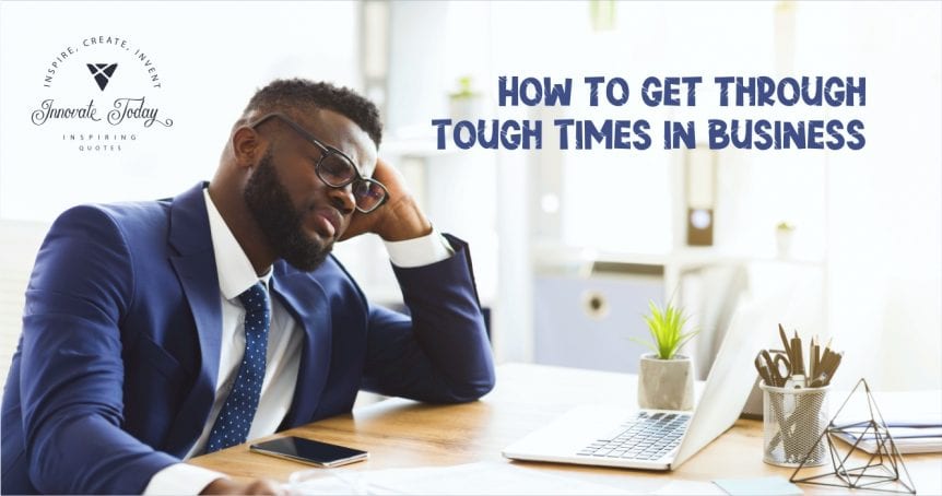 How to get through Tough Times in Business