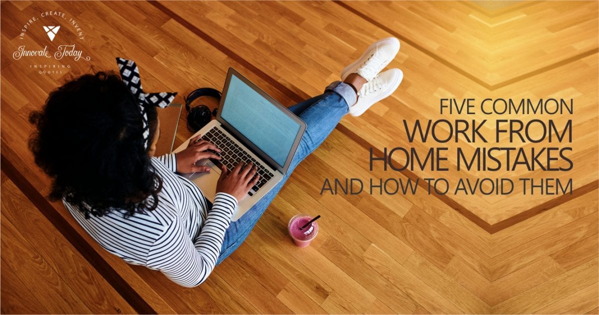 Five Common Work from Home Mistakes and How to Avoid Them