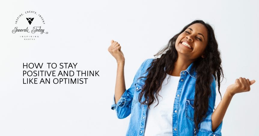 How to Stay Positive and Think like an Optimist