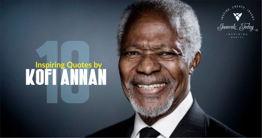 Ten Inspiring Quotes by Kofi Annan