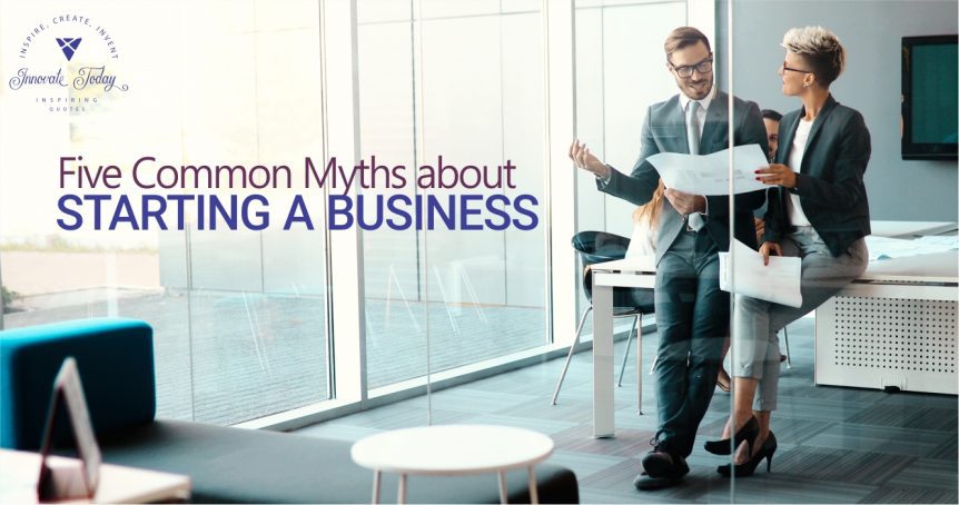 Five Common Myths about Starting a Business, Myths about Business Ownership