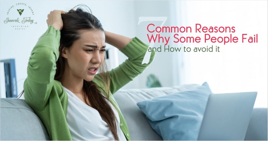 Seven Common Reasons Why Some People Fail and How to Avoid it